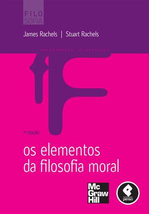 Os Elementos da Filosofia Moral by James Rachels, Stuart Rachels