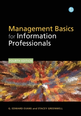 Management Basics for Information Professionals by Stacey Greenwell, G. Edward Evans