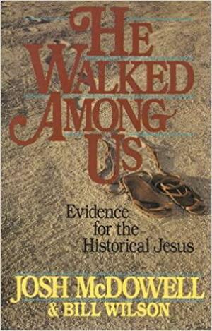 He Walked Among Us by Josh McDowell, Bill Wilson