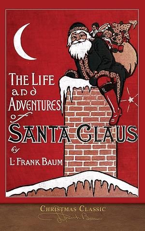 The Life and Adventures of Santa Claus by L. Frank Baum