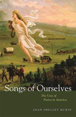 Songs of Ourselves: The Uses of Poetry in America by Joan Shelley Rubin