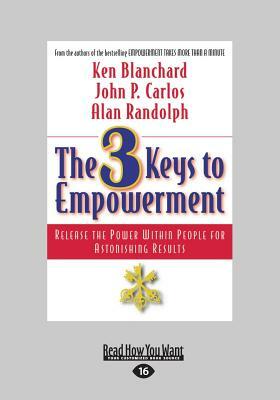 The 3 Keys to Empowerment: Release the Power Within People for Astonishing Results (Large Print 16pt) by Kenneth H. Blanchard, John Carlos