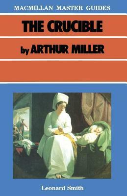 The Crucible by Arthur Miller (Macmillan Master Guides) by Leonard Smith