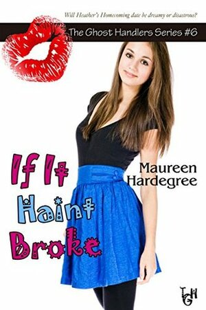 If It Haint Broke (The Ghost Handlers Series) by Maureen Hardegree