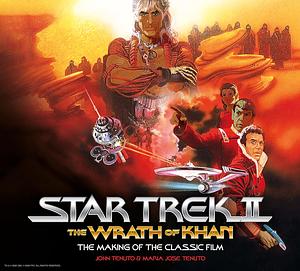 Star Trek II: The Wrath of Khan: The Making of the Classic Film by John Tenuto, Maria Jose Tenuto
