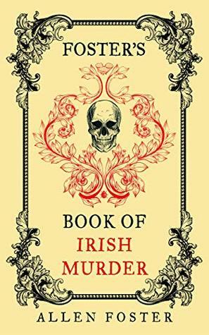 Foster's Book of Irish Murder by Allen Foster