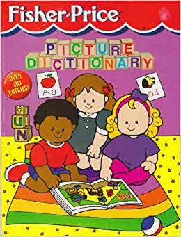 The Fisher-Price Picture Dictionary by Dina Anastasio