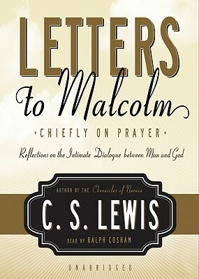 Letters to Malcolm: Chiefly on Prayer: Reflections on the Intimate Dialogue Between Man and God by C.S. Lewis