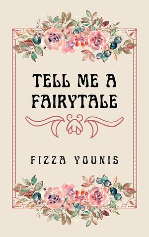 Tell Me a Fairytale by Fizza Younis