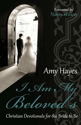 I Am My Beloved's: Christian Devotionals for the Bride to Be by Amy Hayes