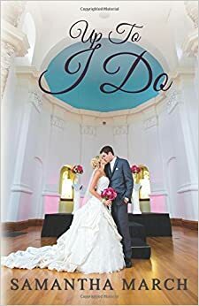 Up To I Do by Samantha March