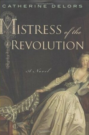 Mistress of the Revolution by Catherine Delors