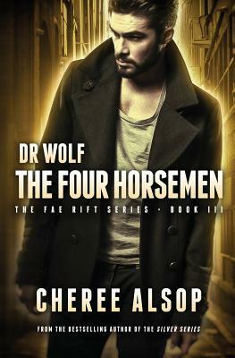 Dr Wolf, the Fae Rift Series Book 3- The Four Horsement by Cheree Alsop