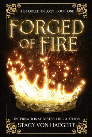 Forged of Fire by Stacy Von Haegert