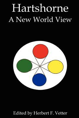 Hartshorne: A New World View by Herbert F. Vetter