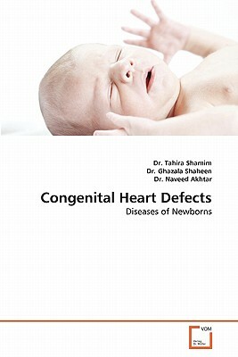 Congenital Heart Defects by Tahira Shamim, Naveed Akhtar, Dr Ghazala Shaheen