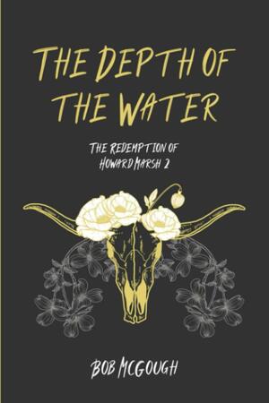 The Depth Of The Water: The Redemption of Howard Marsh 2 (The Jubal County Saga) by Bob McGough