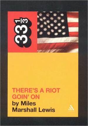 There's a Riot Goin' On by Miles Marshall Lewis