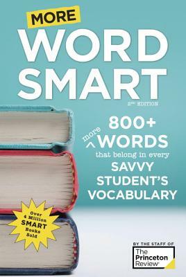 More Word Smart, 2nd Edition: 800+ More Words That Belong in Every Savvy Student's Vocabulary by The Princeton Review