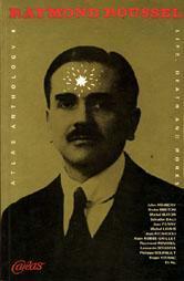 Raymond Roussel: Selections from Certain of His Books (Atlas Anthology, #7) by Raymond Roussel, Alastair Brotchie, Antony Melville, John Ashbery, Harry Mathews, Martin Sorrell