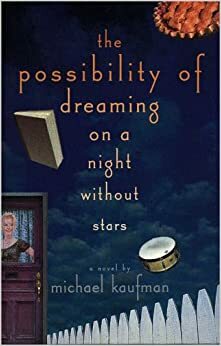 The Possibility of Dreaming on a Night Without Stars by Michael Kaufman