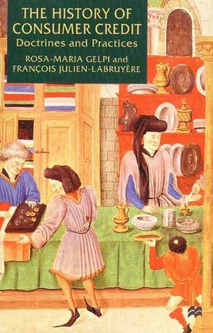 The History of Consumer Credit: Doctrines and Practice by Francois Julien-Labruyere, Rosa-Maria Gelpi