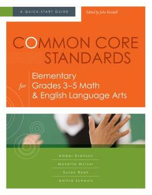 Common Core Standards for Elementary Grades 3-5 Math & English Language Arts: A Quick-Start Guide by Susan Ryan, Monette McIver, Amber Evenson
