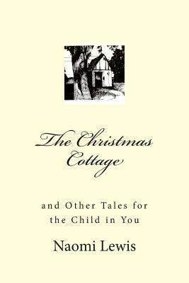 The Christmas Cottage and Other Tales for the Child in You by Naomi Lewis