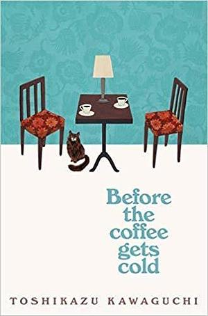 Before the Coffee Gets Cold Paperback 19 Sept 2019 by Toshikazu Kawaguchi, Toshikazu Kawaguchi