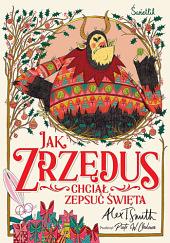 Jak Zrzędus chciał zepsuć Święta by Alex T. Smith