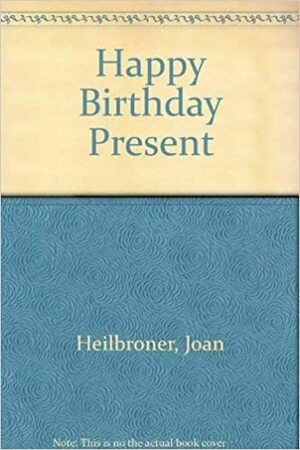 The Happy Birthday Present by Mary Chalmers, Joan Heilbroner