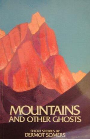 Mountains and Other Ghosts by Dermot Somers