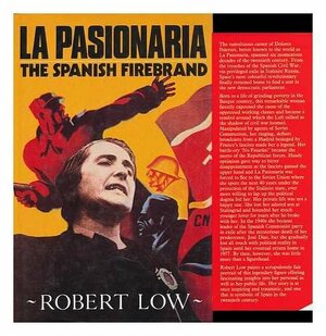 La Pasionaria: The Spanish Firebrand by Robert Low