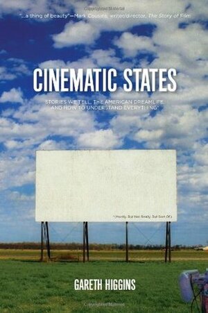 Cinematic States: Stories We Tell, the American Dreamlife, and How to Understand Everything by Gareth Higgins