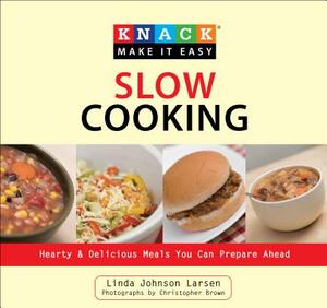 Knack Slow Cooking: Hearty & Delicious Meals You Can Prepare Ahead by Linda Larsen