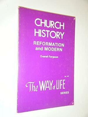 Church History, Reformation and Modern by Everett Ferguson