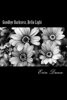 Goodbye Darkness, Hello Light by Erin Dunn