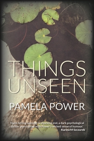 Things Unseen by Pamela Power