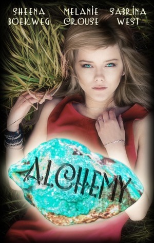 Alchemy by Sabrina West, Melanie Crouse, Sheena Boekweg