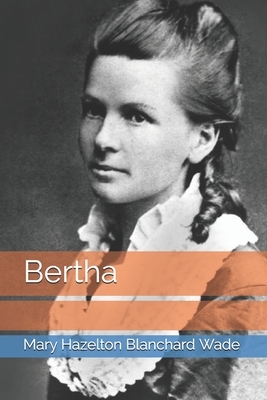 Bertha by Mary Hazelton Blanchard Wade