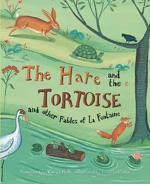 The Hare and the Tortoise and other Fables of La Fontaine by Jean de La Fontaine, Jean de La Fontaine