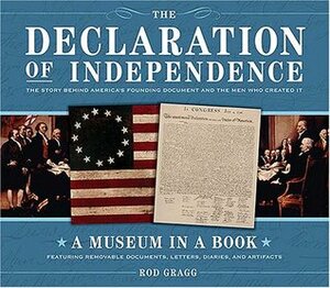 The Declaration of Independence: The Story Behind America's Founding Document and the Men Who Created It by Rod Gragg