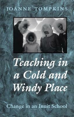 Teaching in a Cold & Windy Pla by Joanne Tompkins