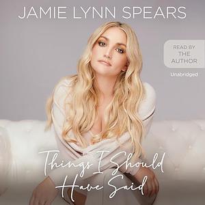 Things I Should Have Said by Jamie Lynn Spears