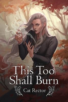 This Too Shall Burn by Cat Rector