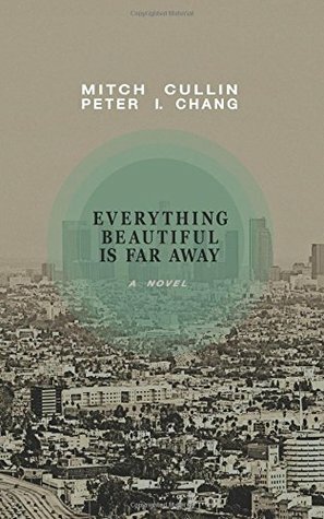 Everything Beautiful is Far Away by Mitch Cullin, Peter I. Chang