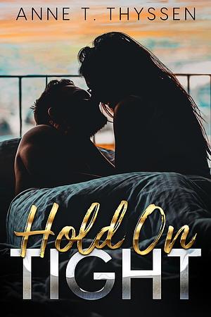 Hold On Tight by Anne T. Thyssen