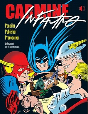 Carmine Infantino: Penciler, Publisher, Provocateur SC by Eric Nolen-Weathington, Jim Amash