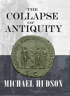 The Collapse of Antiquity by Michael Hudson