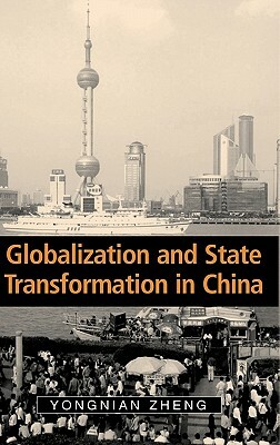 Globalization and State Transformation in China by Yongnian Zheng